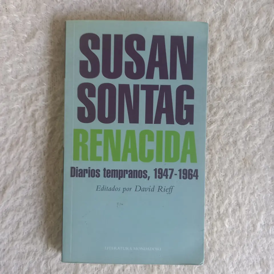 Renacida. Diarios tempranos, 1947 - 1964. Susan Sontag
