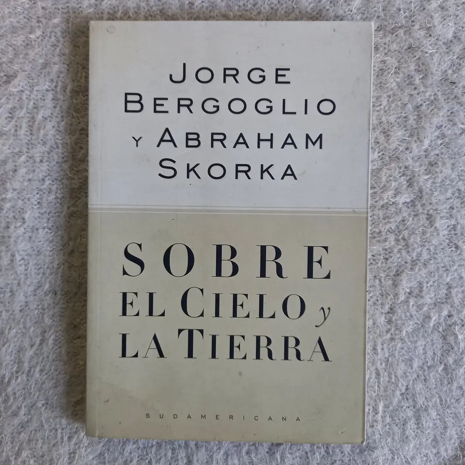 Sobre el cielo y la tierra. Jorge Bergoglio y Abraham Skorka