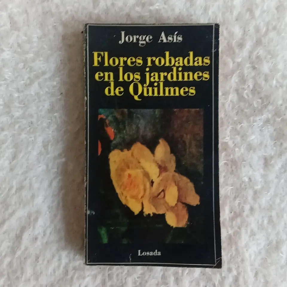 Flores robadas en los jardines de Quilmes. Jorge Asís