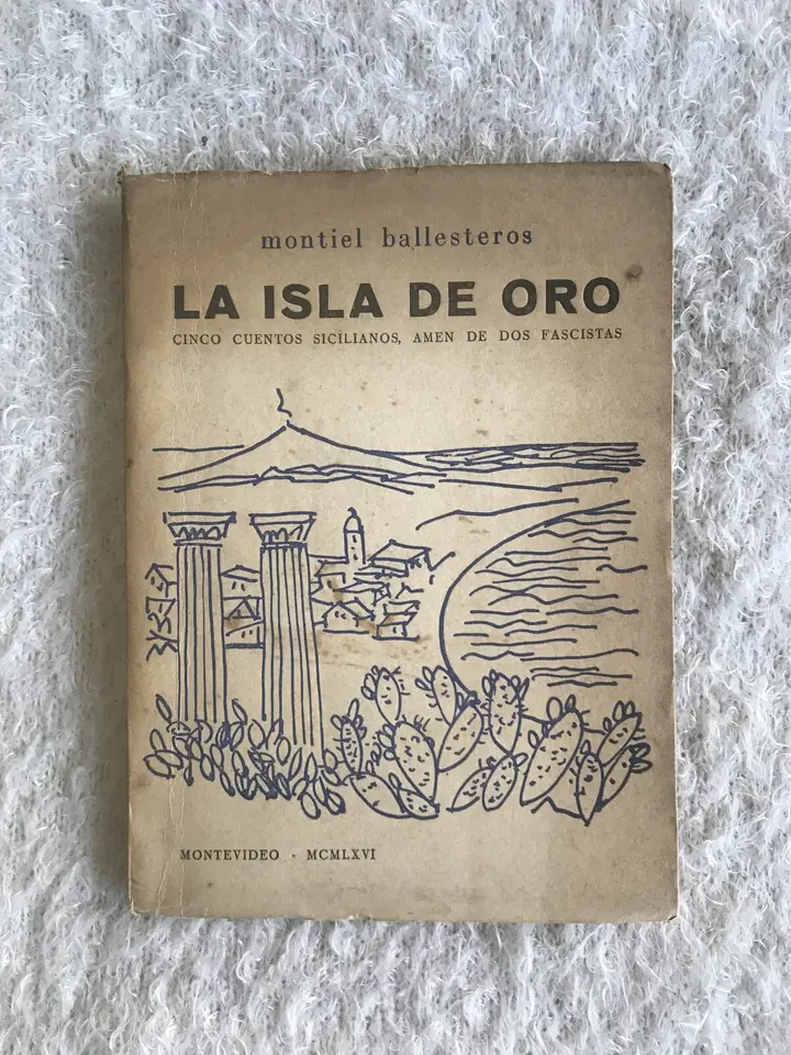 La isla de oro Cinco cuentos sicilianos, amén de dos fascistas. Adolfo Montiel Ballesteros