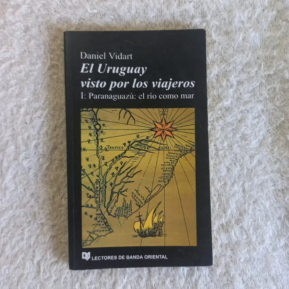 El Uruguay visto por los viajeros Tomos I y II. Daniel Vidart 