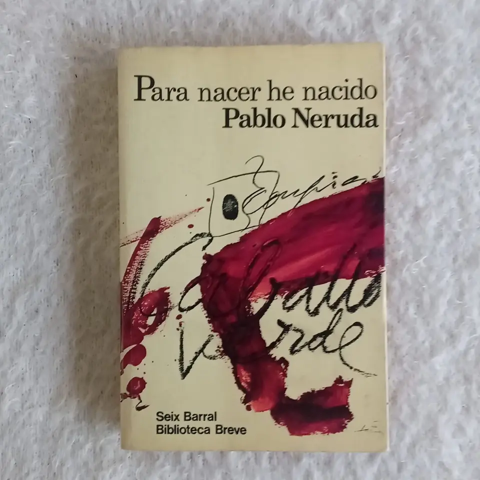 Para nacer he nacido. Pablo Neruda