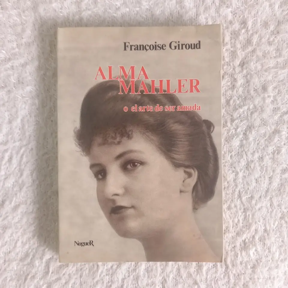 Alma Mahler o el arte de ser amada. Françoise Giroud