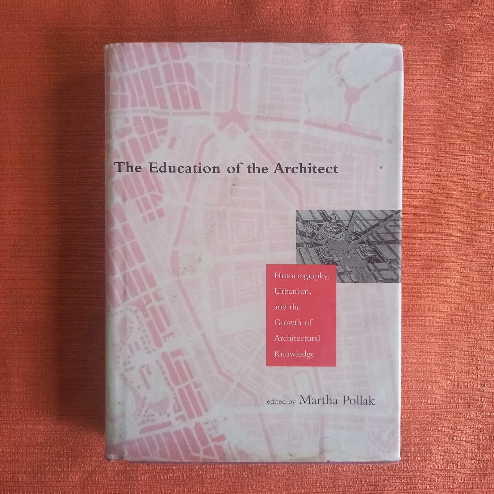 The Education of the Architect Historiography, Urbanism, and the Growth Architectural Knowledge
