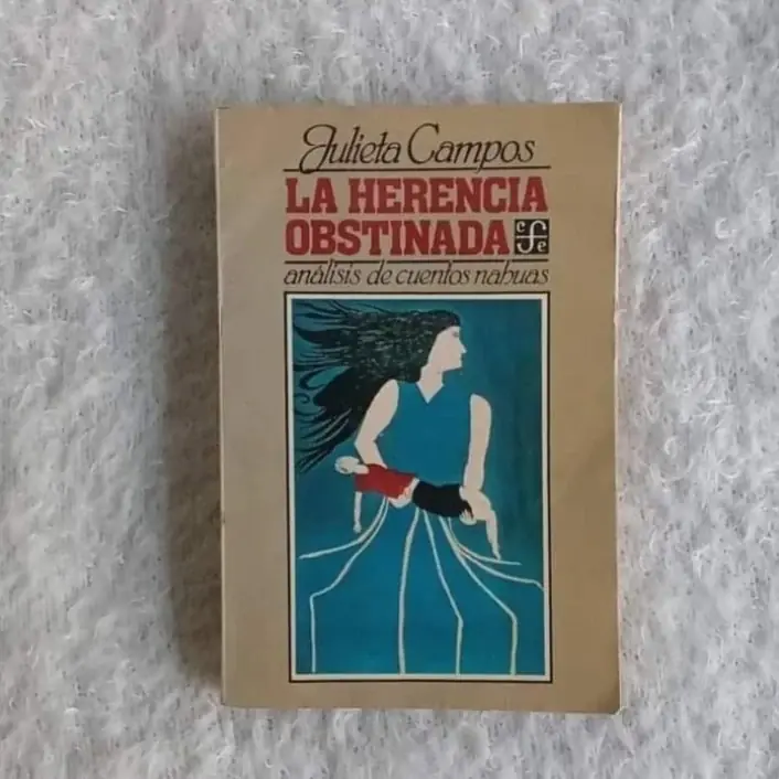 La herencia obstinada. Análisis de cuentos nahuas. Julieta Campos