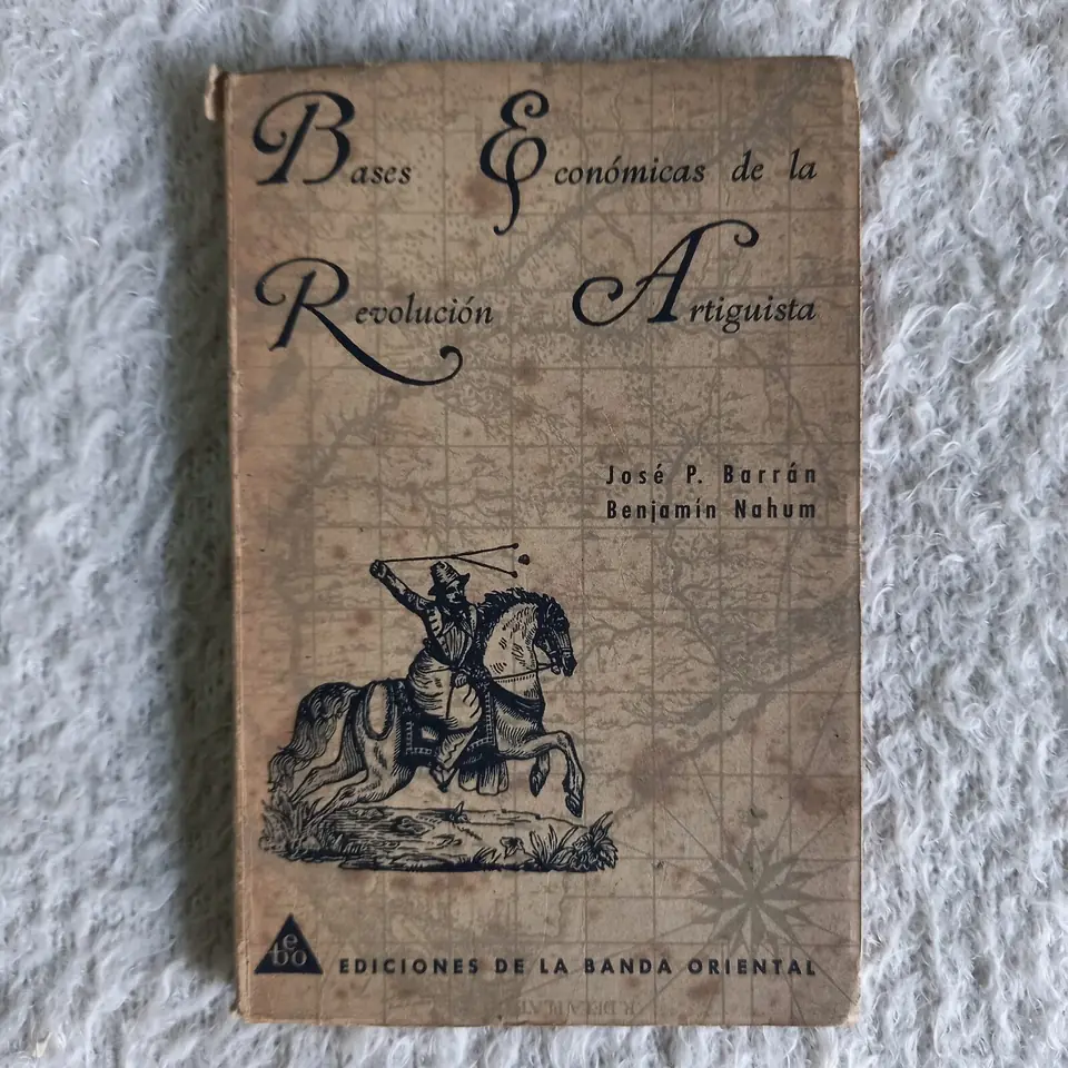 Bases Económicas de la Revolución Artiguista. José Pedro Barrán - Benjamín Nahum