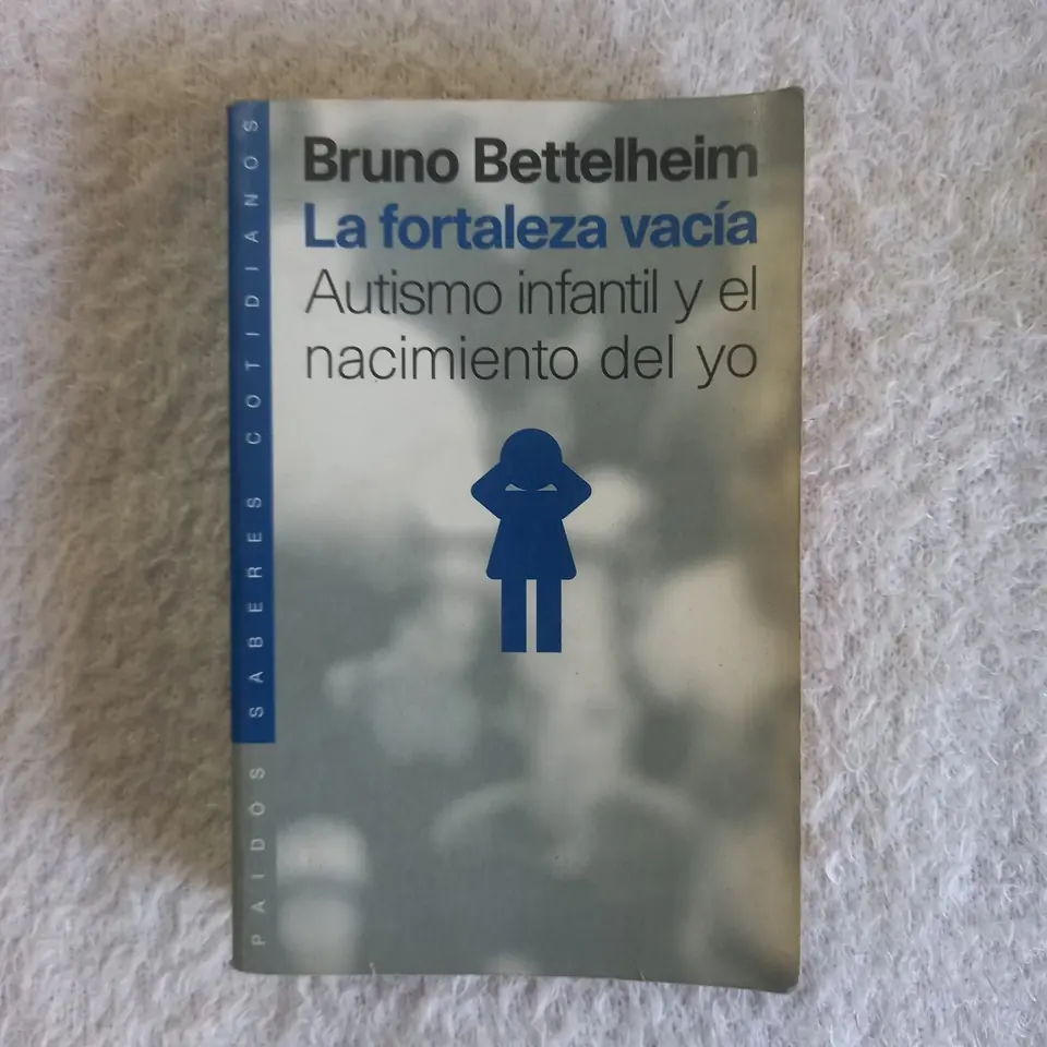 La fortaleza vacía. Autismo infantil y el nacimiento del yo. Bruno Bettelheim