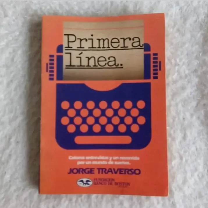 Primera línea Catorce entrevistas y un recorrido por un mundo de sueños. Jorge Traverso