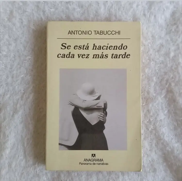 Se está haciendo cada vez más tarde. Antonio Tabucchi. Ed Anagrama