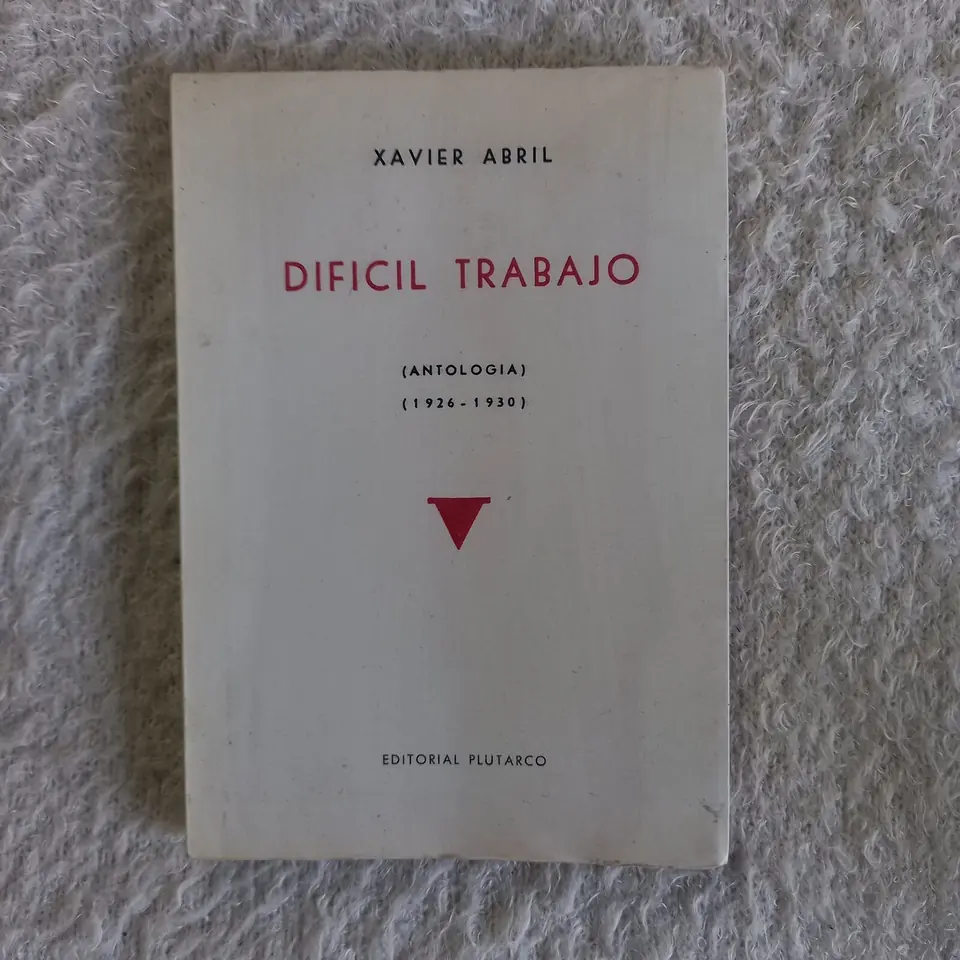 Difícil trabajo (Antología) (1926 - 1930). Xavier Abril