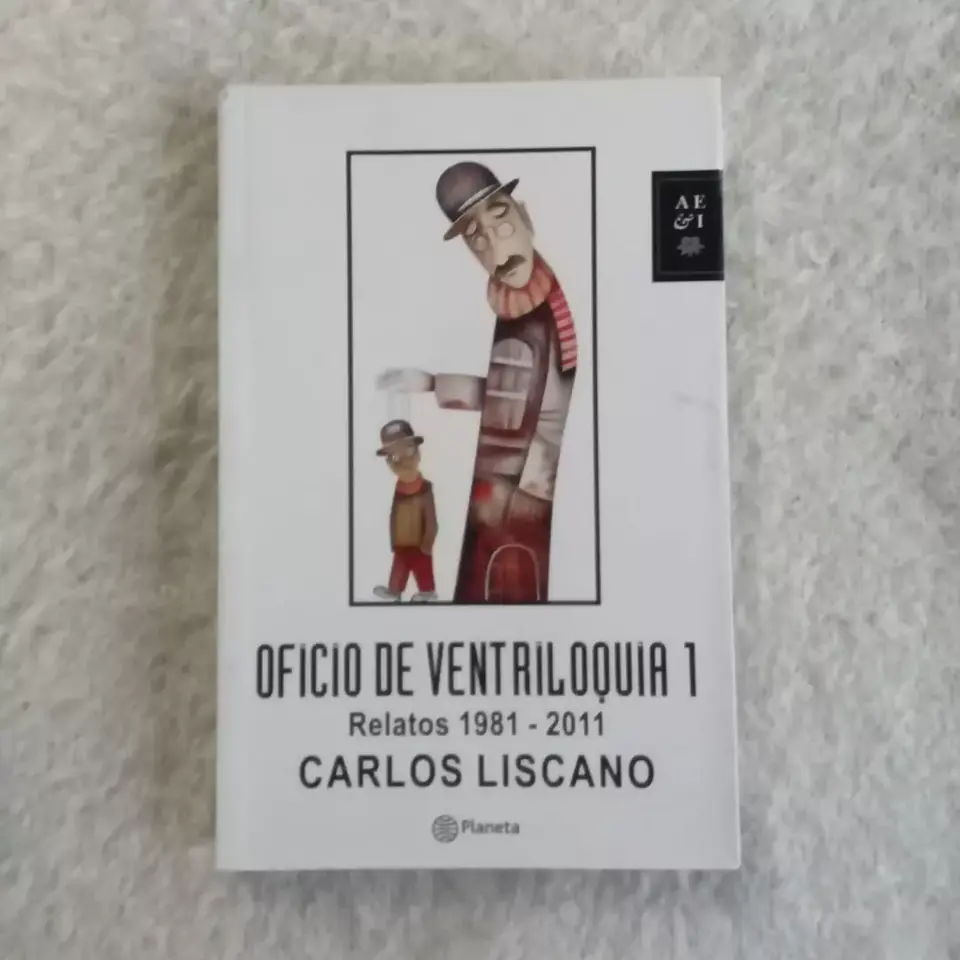 Oficio de ventriloquia 1  Relatos 1981 - 2011. Carlos Liscano