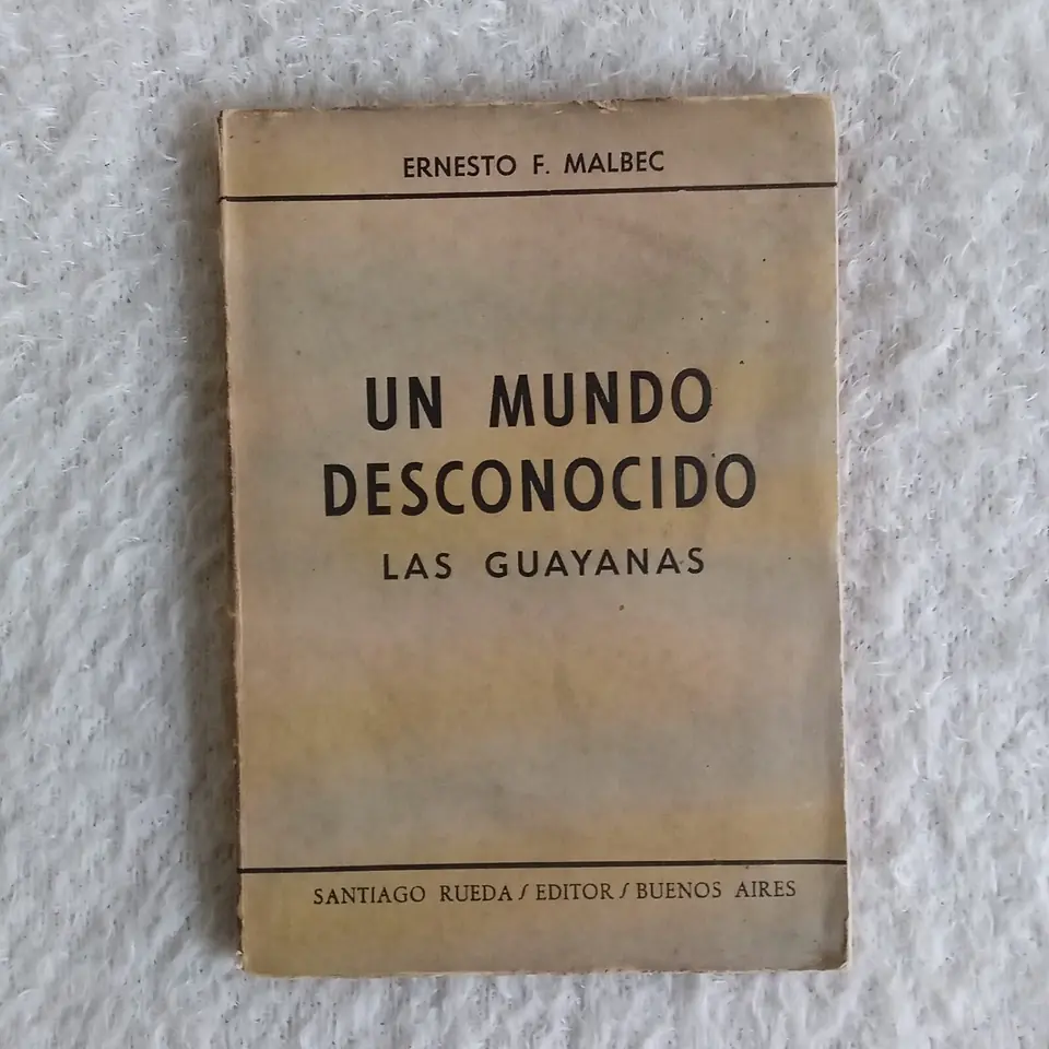 Un mundo desconocido, Las Guayanas. Ernesto F. Malbec
