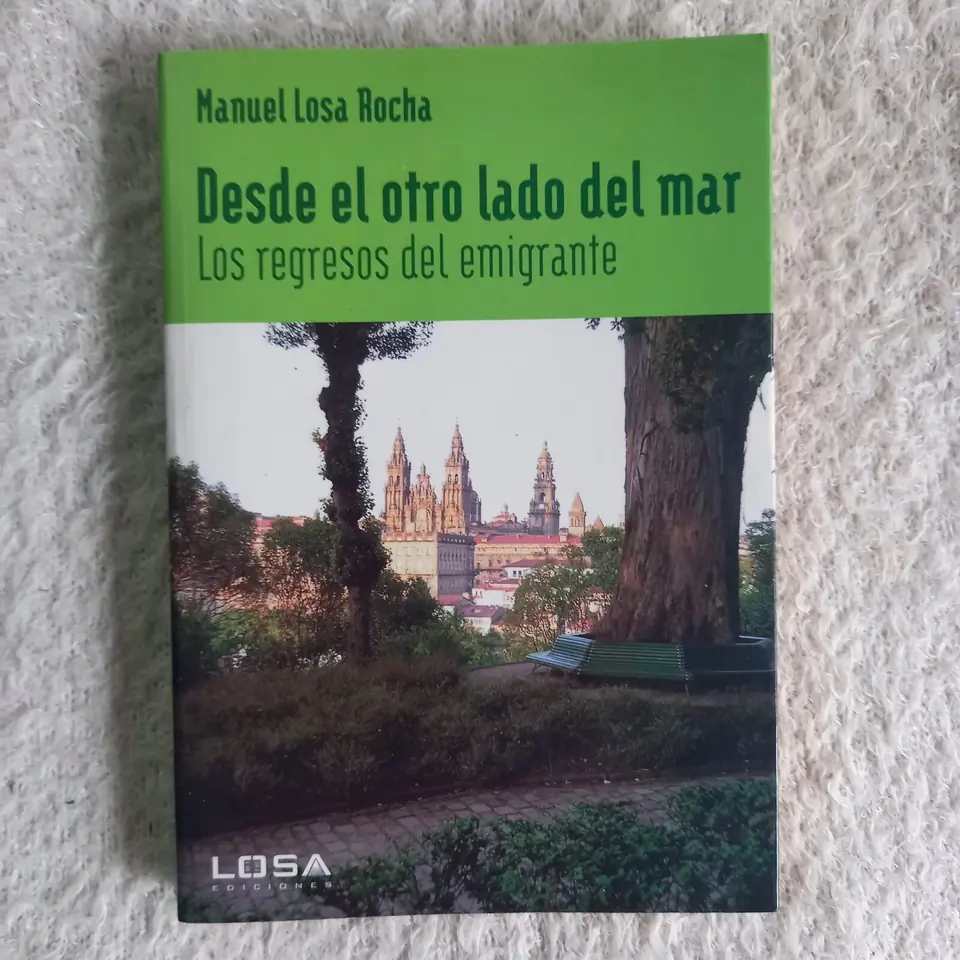 Desde el otro lado del mar. Los regresos del emigrante. Manuel Losa Rocha