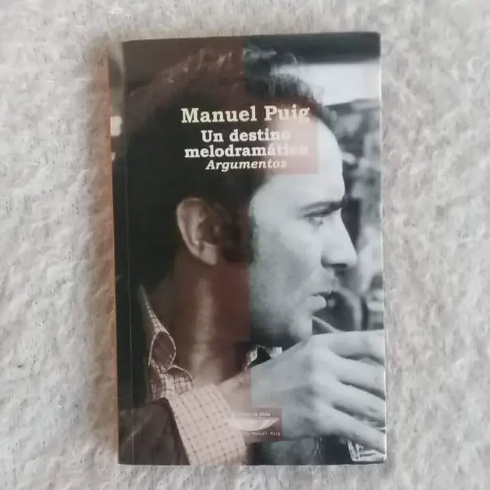 Un destino melodramático Argumentos.  Manuel Puig