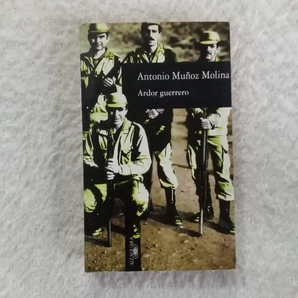 Ardor guerrero. Antonio Muñoz Molina