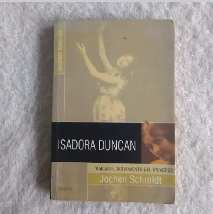 Isadora Duncan Bailar el movimiento del universo. Jochen Schmidt
