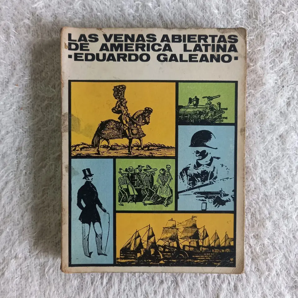 Las venas abiertas de América Latina. Eduardo Galeano