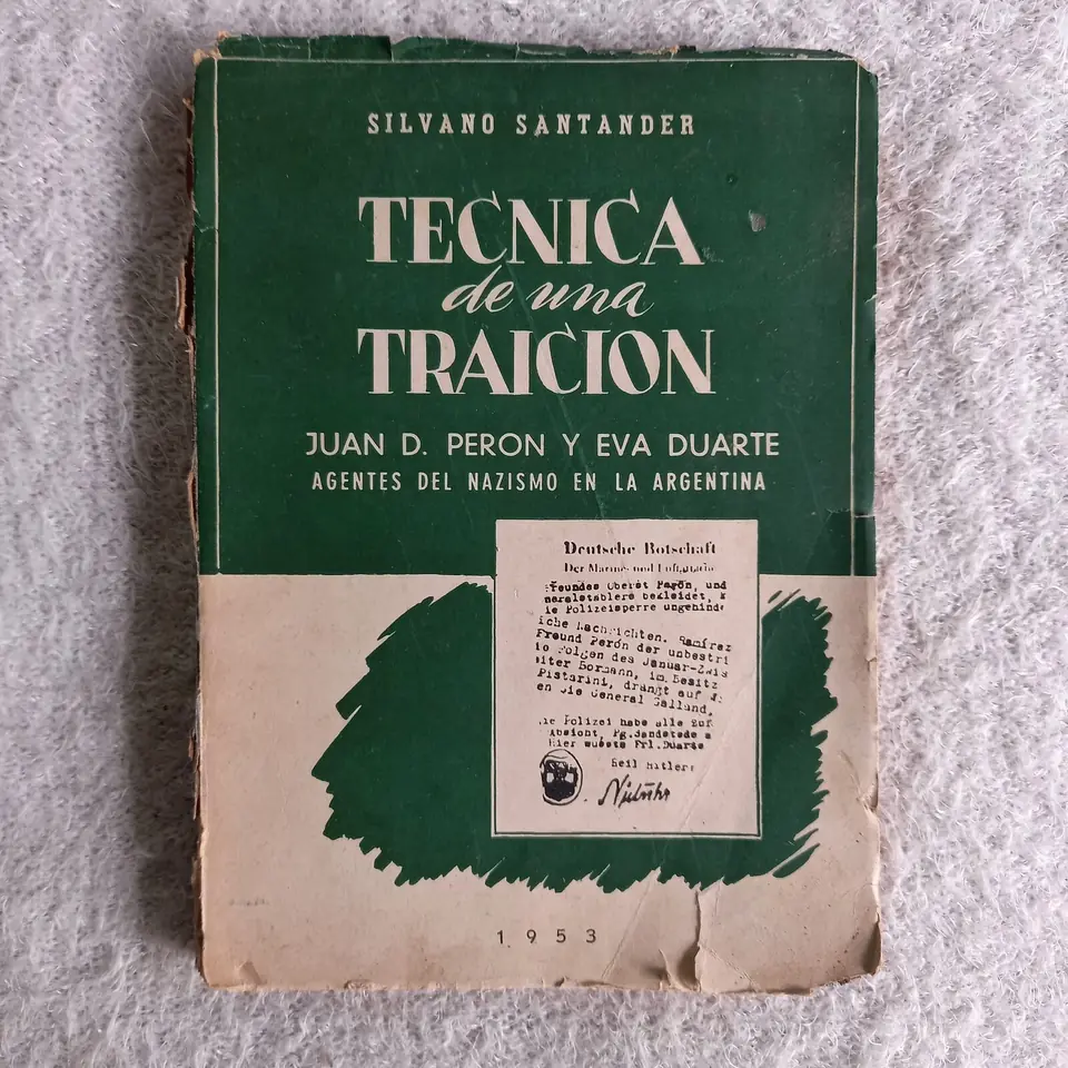 Técnica de una traición. Juan D. Perón y Eva Duarte Agentes del nazismo en Argentina. Silvano Santander