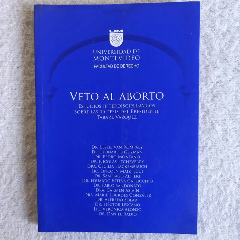 Veto al aborto Estudios interdisciplinarios sobre las 15 tesis del presidente Tabaré Vázquez