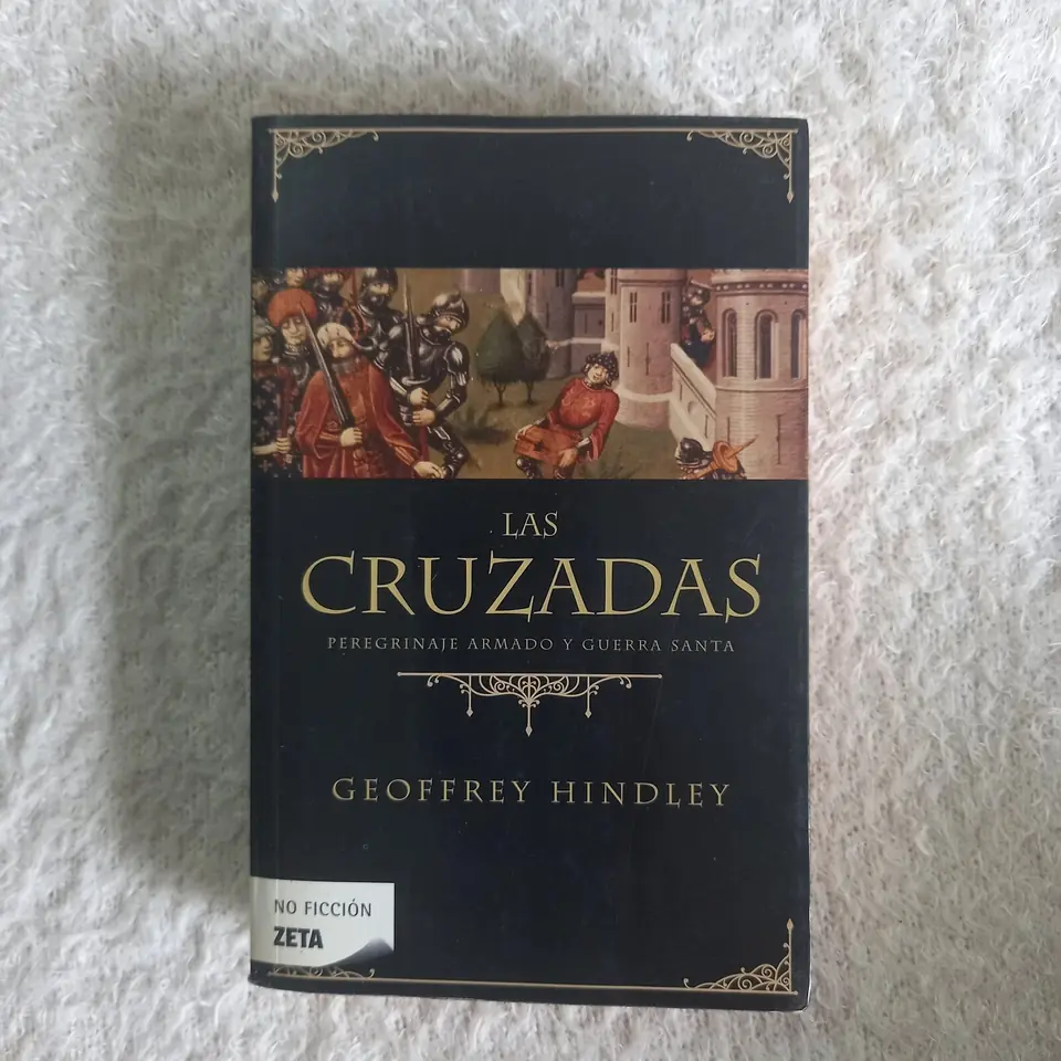 Las Cruzadas. Peregrinaje armado y guerra santa. Geoffrey Hindley