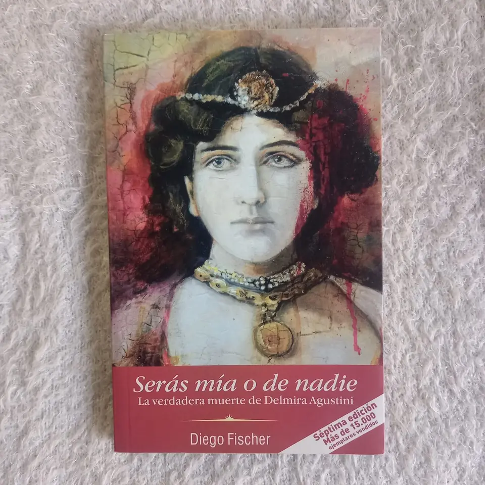 Serás mía o de nadie, La verdadera muerte de Delmira Agustini. Diego Fischer