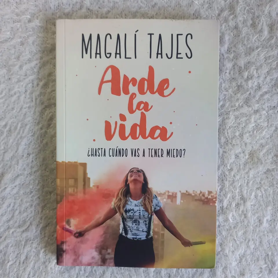 Arde la vida ¿Hasta cuando vas a tener miedo? Magali Tajes