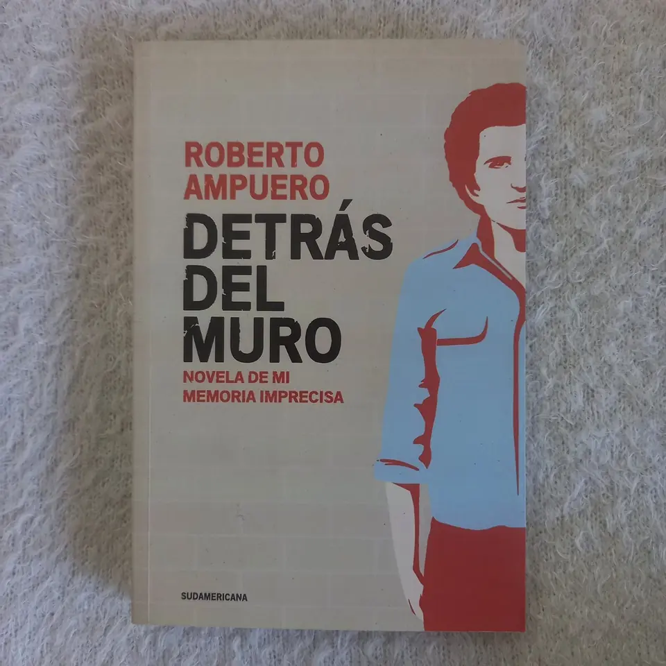 Detrás del muro. Roberto Ampuero