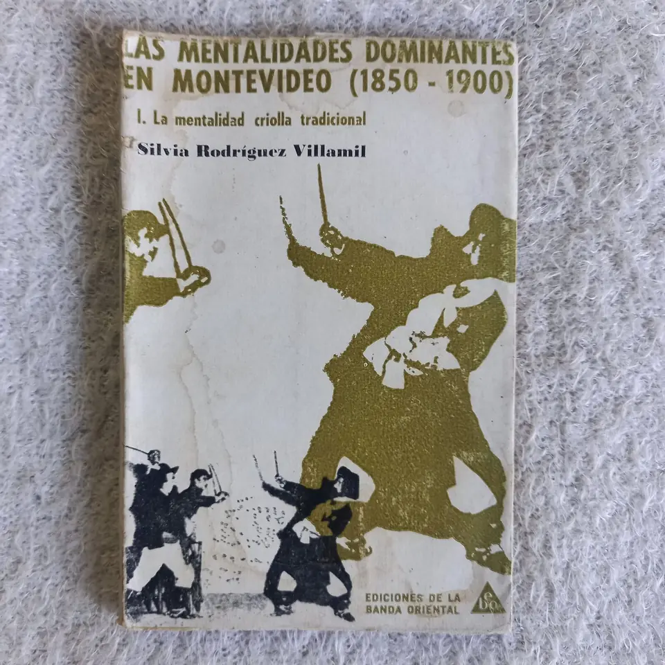 Las mentalidades dominantes en Montevideo I- La mentalidad criolla tradicional. Silvia Rodríguez Villamil