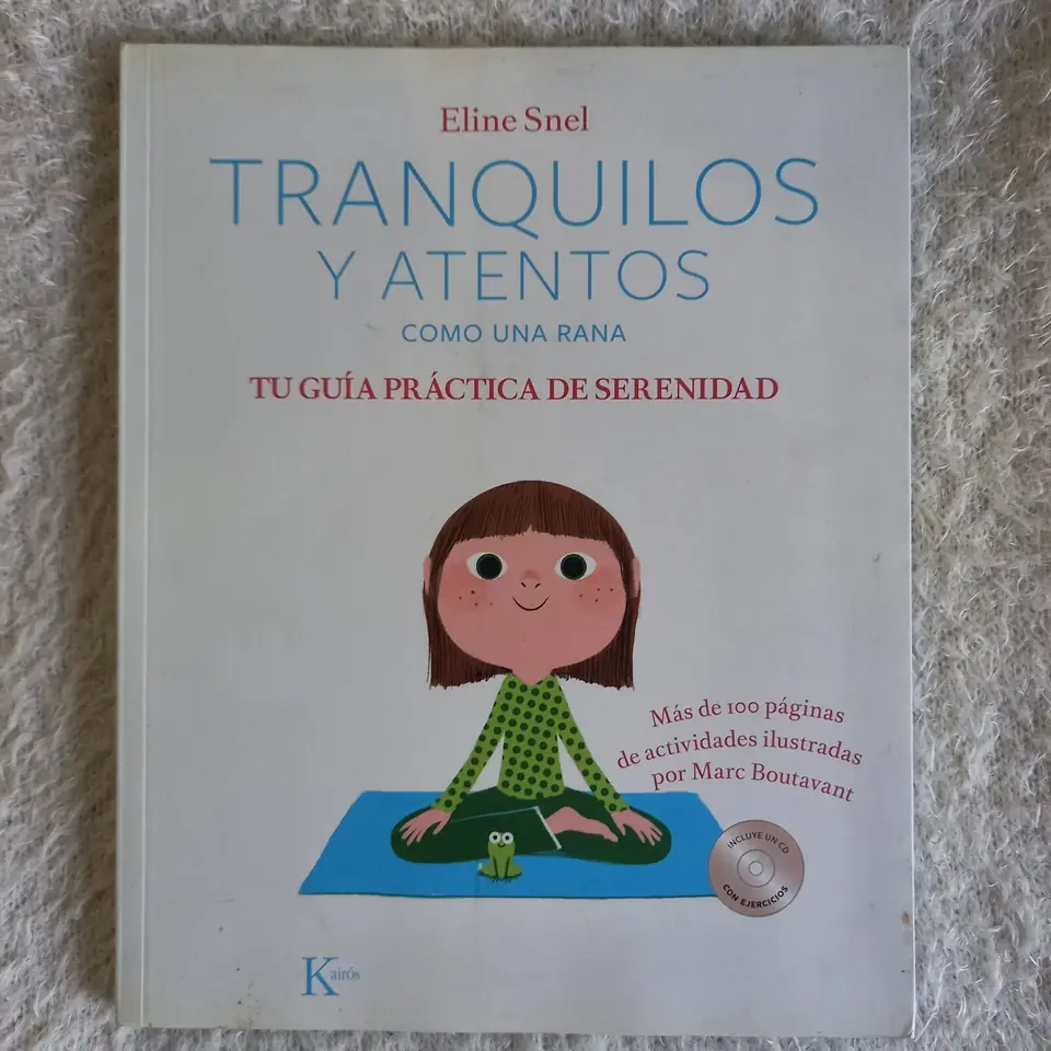 Tranquilos y atentos como una rana Tu guía práctica de serenidad. Eline Snel