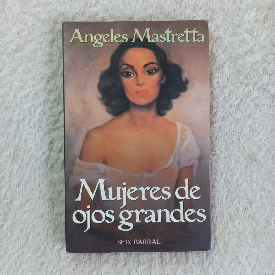 Mujeres de ojos grandes. Ángeles Mastretta