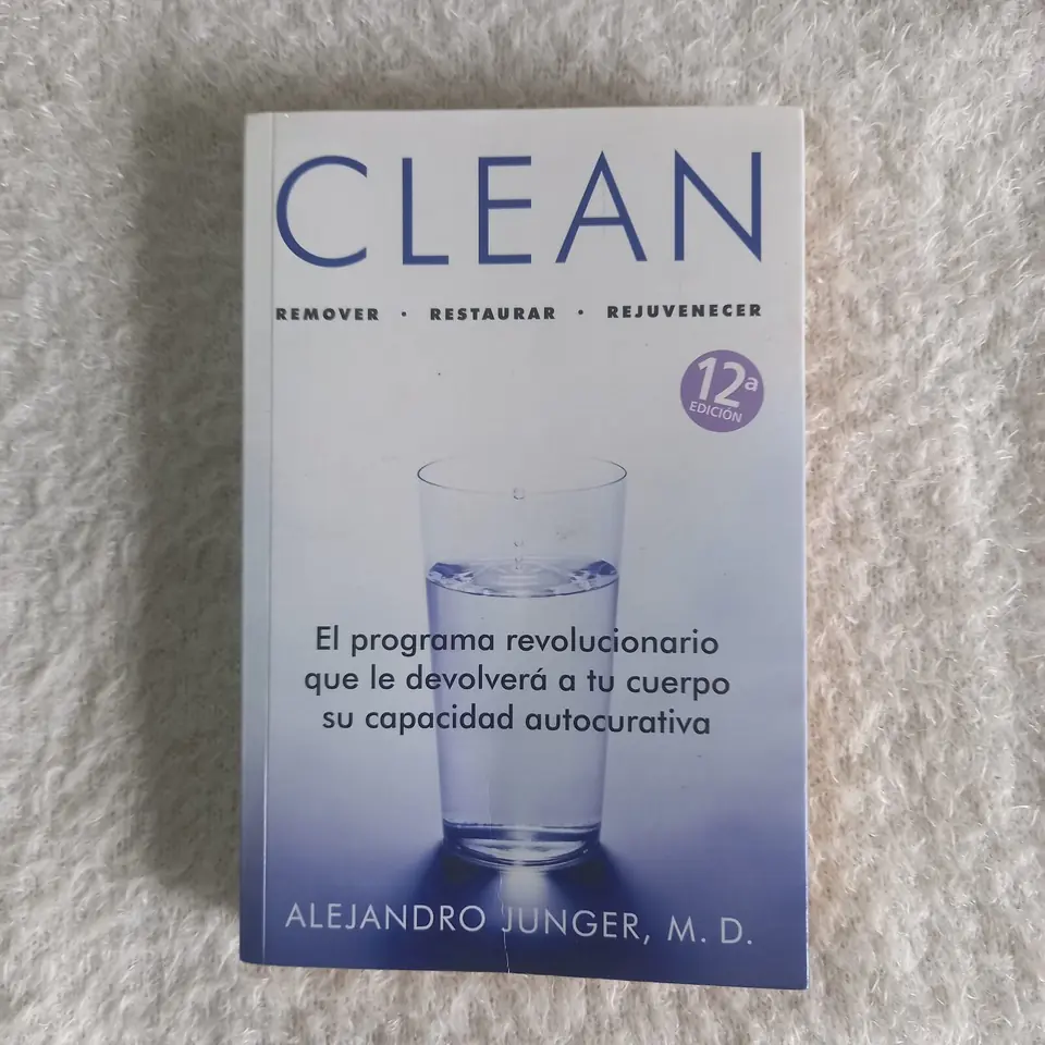 Clean. Remover - Restaurar - Rejuvenecer. Alejandro Junger, M. D.