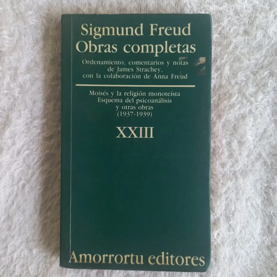 Moisés y la religión monoteísta Esquema del psicoanálisis y otras obras (1937 - 1939) Amorrortu Editores Tomo XXIII. Sigmund Freud