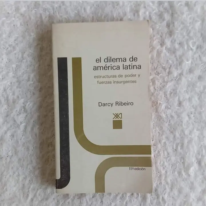El dilema de América Latina estructuras del poder y fuerzas insurgentes. Darcy Ribeyro