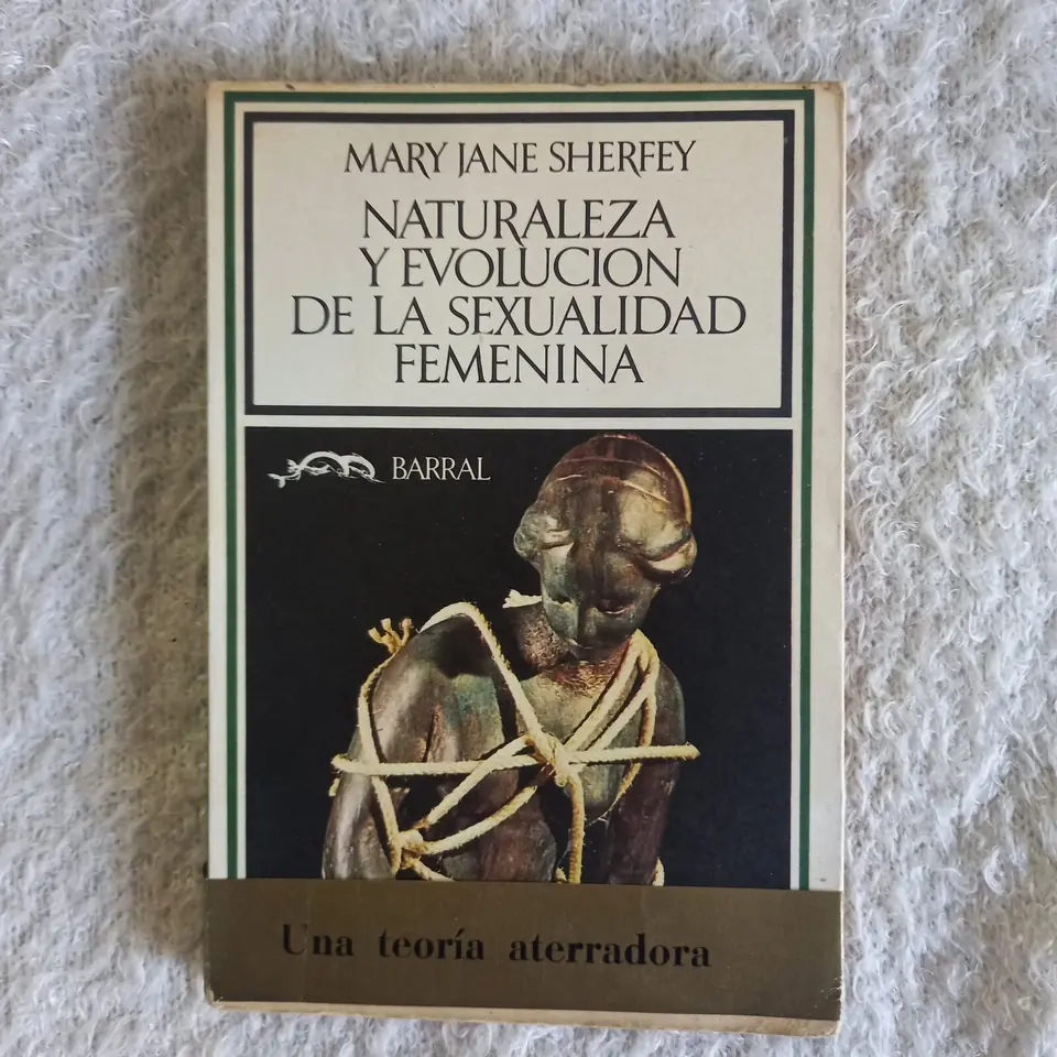 Naturaleza y evolución de la sexualidad femenina. Mary Jane Sherfey