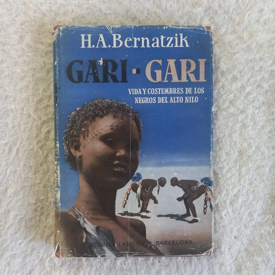 Gari - Gari Vida y costumbres de los negros del Alto Nilo. H. A. Bernatzik