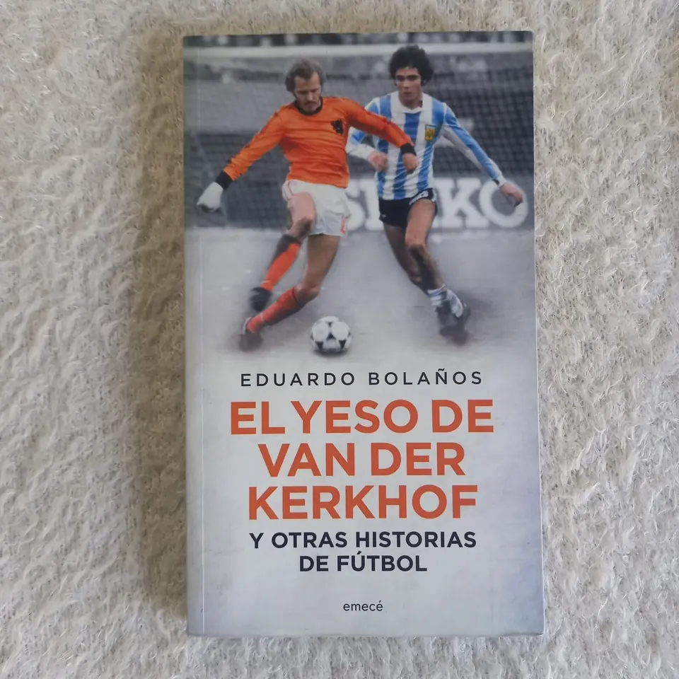 El yeso de Van der Kerkhof y otras historias de fútbol. Eduardo Bolaños