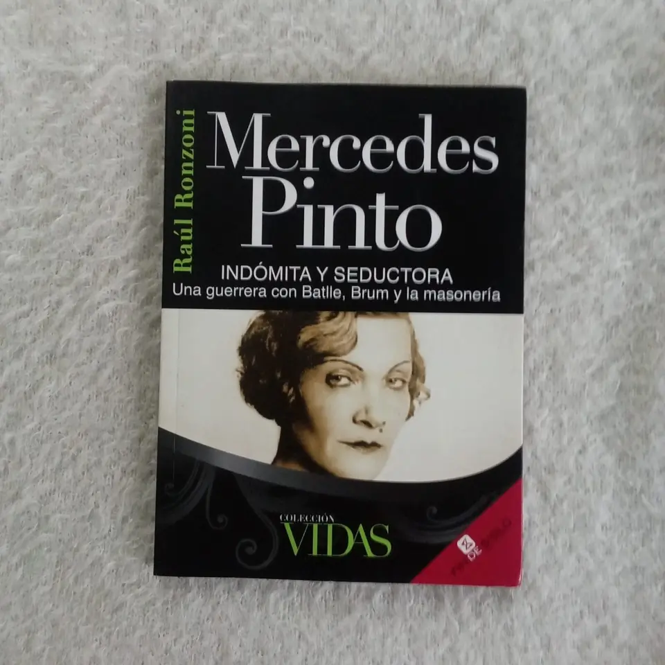 Mercedes Pinto  Indómita y seductora  Una guerrera con Batlle, Brum y la masonería. Raúl Ronzoni