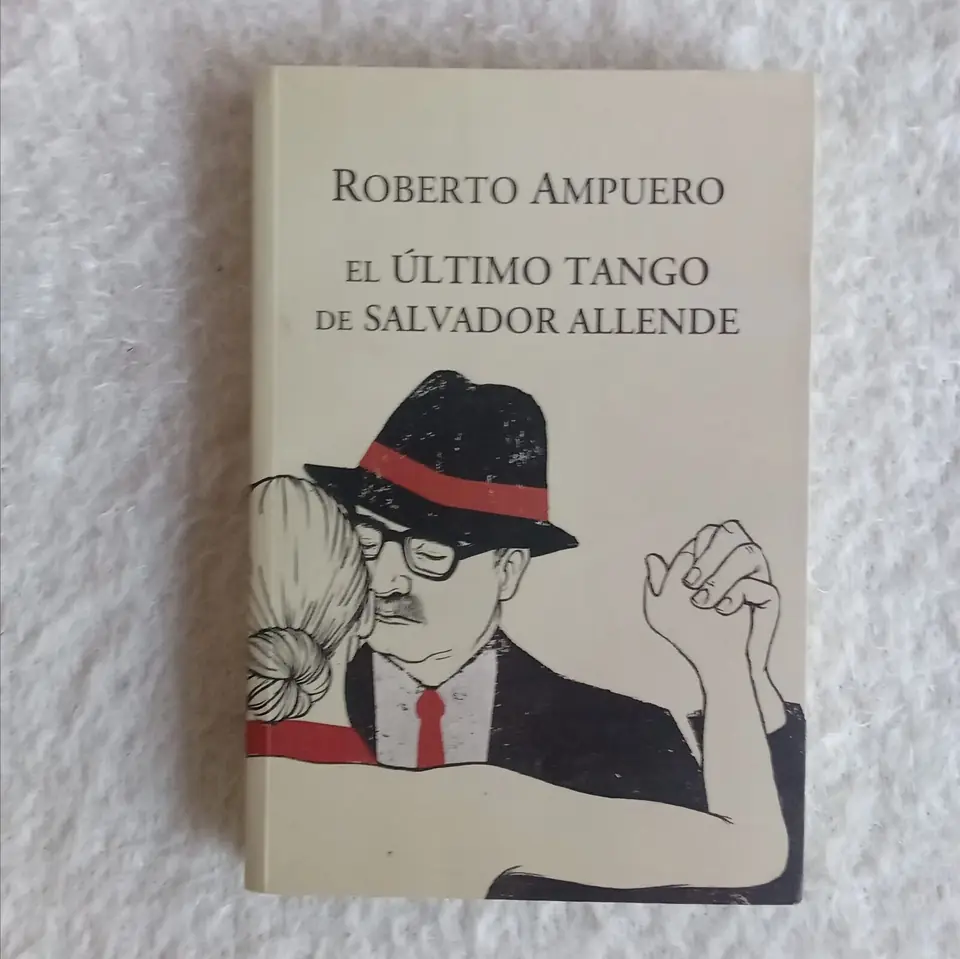 El último tango de Salvador Allende. Roberto Ampuero