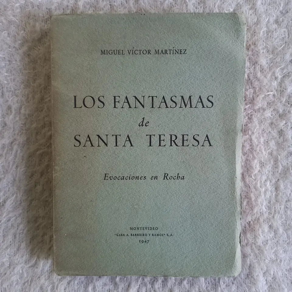 Los fantasmas de Santa Teresa. Evocaciones en Rocha. Miguel Víctor Martínez