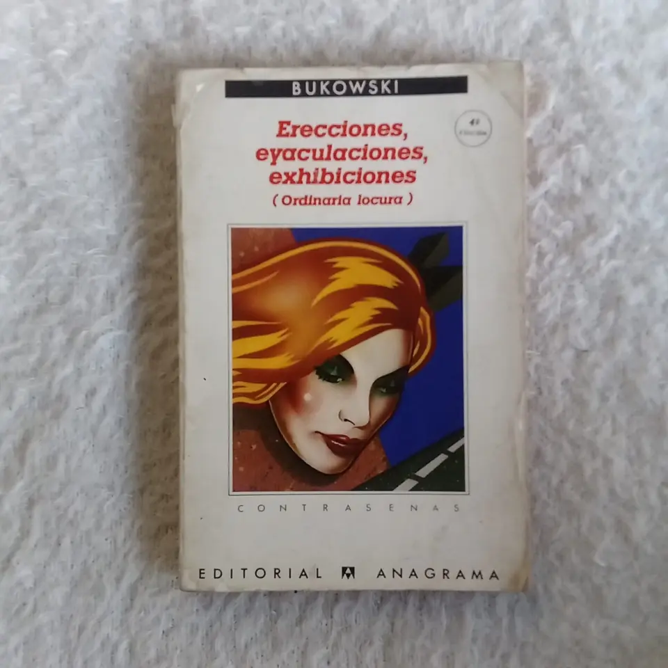 Erecciones, eyaculaciones, exhibiciones  (Locura ordinaria). Charles Bukowski