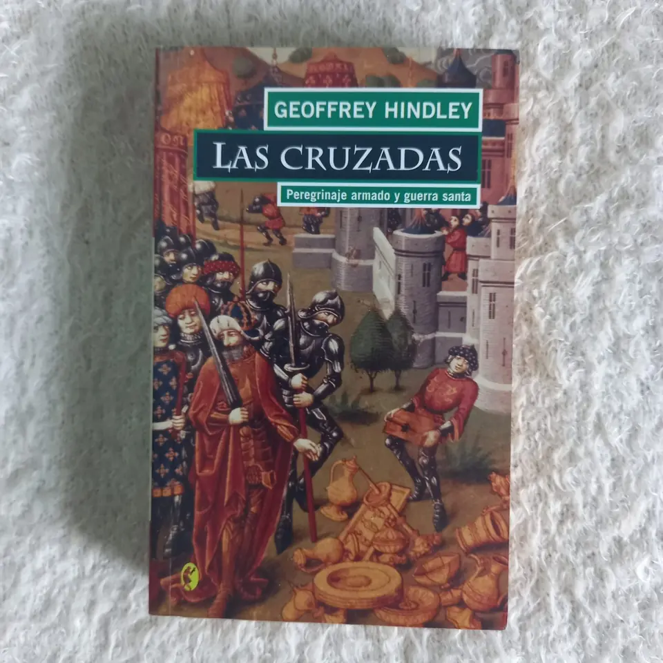 Las Cruzadas Peregrinaje armado y guerra santa. Geoffrey Hindley