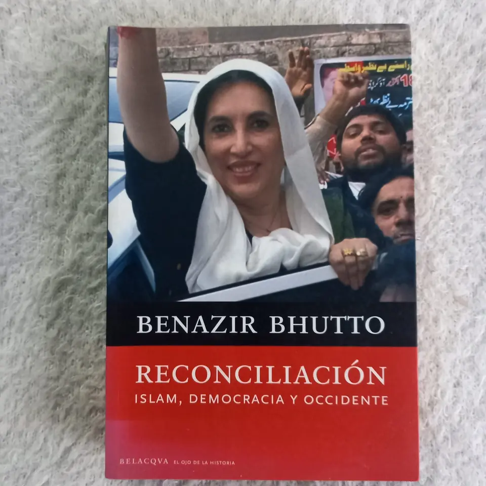 Reconciliación. Islam, democracia y occidente. Benazir Bhutto