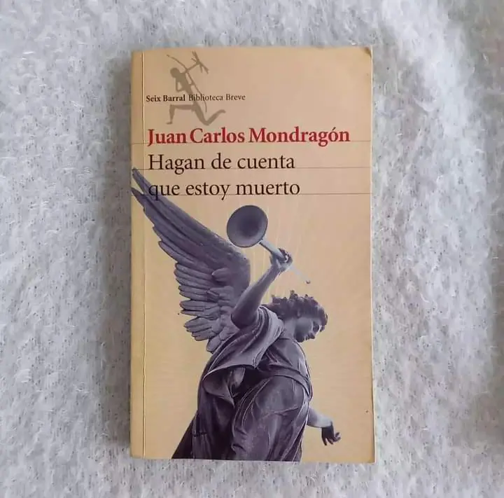 Hagan de cuenta que estoy muerto. Juan Carlos Mondragón