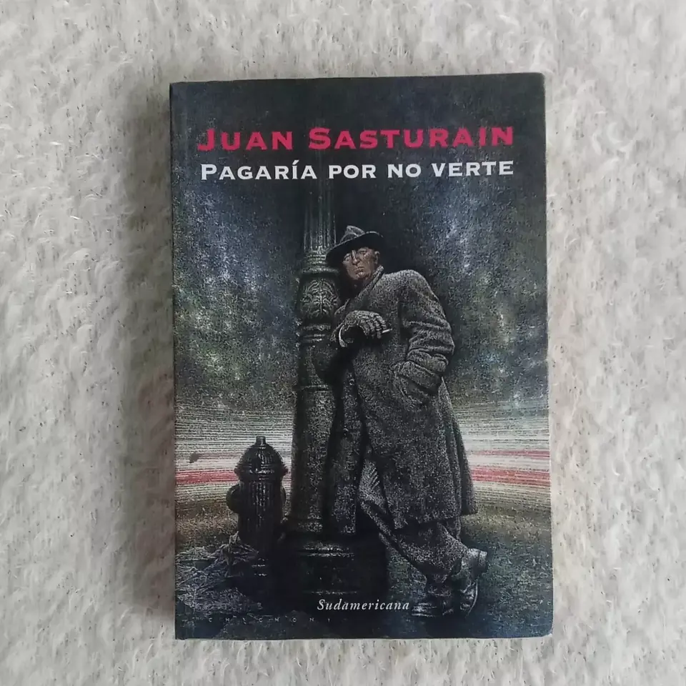 Pagaría por no verte. Juan Sasturain