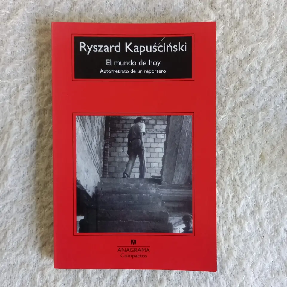 El mundo de hoy. Autorretrato de un reportero. Ryszard Kapuściński