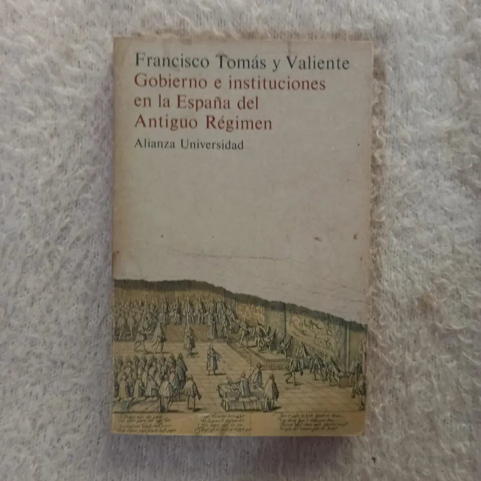 Gobierno e instituciones en la España del Antiguo Régimen. Francisco Tomás y Valiente