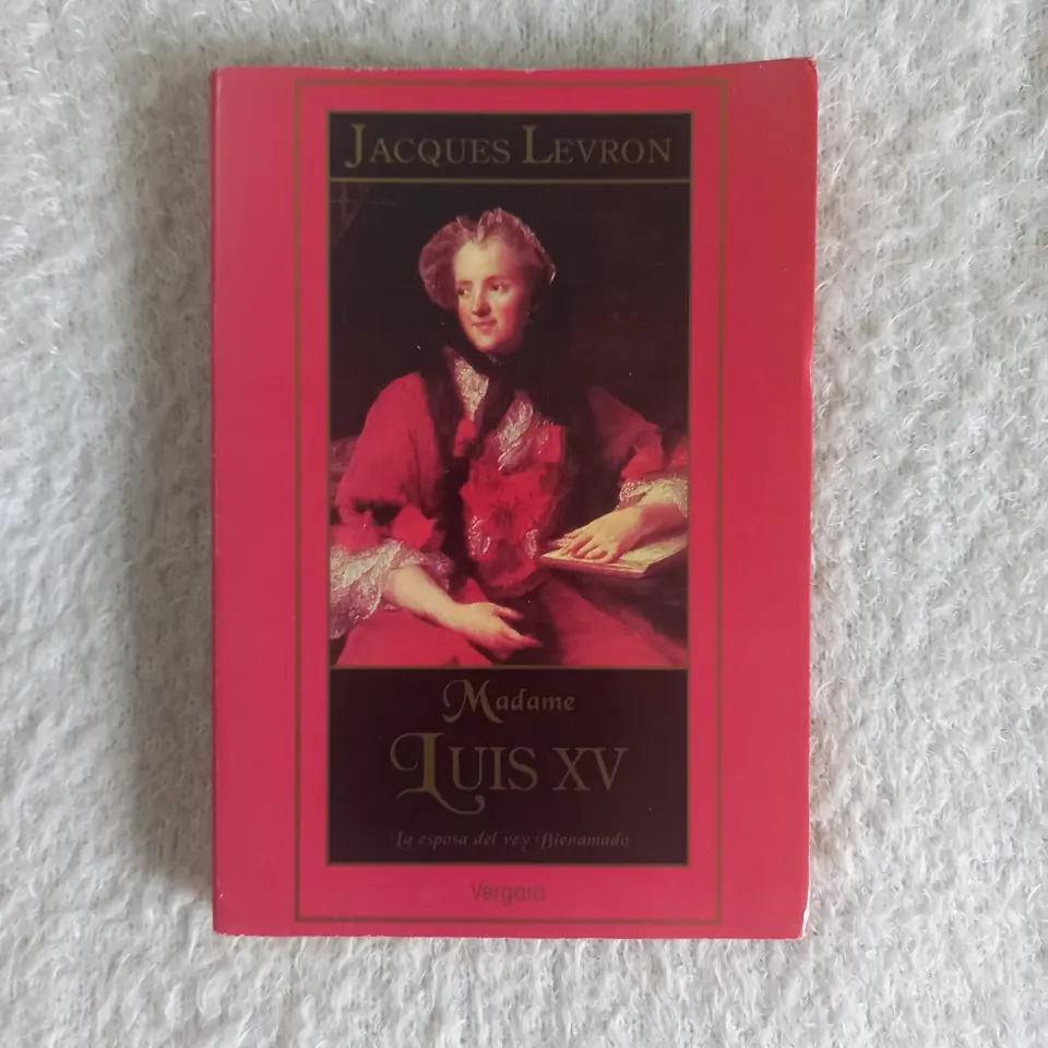 Madame Luis XV. La esposa del rey Bienamado. Jacques Levron