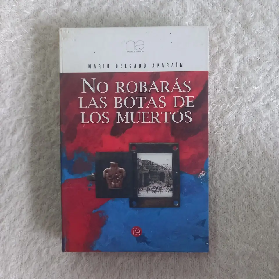 No robarás las botas de los muertos. Mario Delgado Aparaín