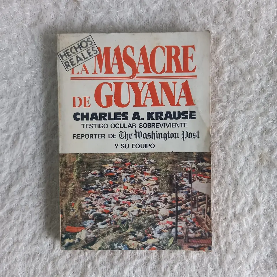 La masacre de Guyana. Testigo ocular sobreviviente. Reporter de The Washington Post y su equipo. Charles A. Krause