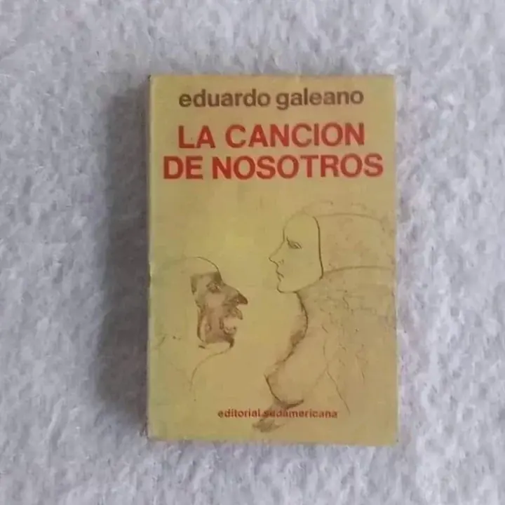 La canción de nosotros. Eduardo Galeano. Primera edición sudamericana